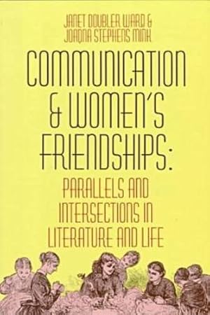 Imagen del vendedor de Communication and Women's Friendships: Parallels and Intersections in Literature and Life (Material Culture Series) [Paperback ] a la venta por booksXpress