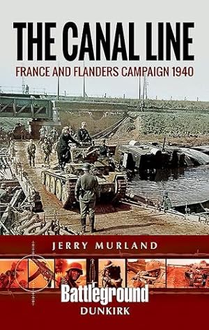 Imagen del vendedor de The Canal Line: France and Flanders Campaign 1940 (Battleground Books: WWII) by Murland, Jerry [Paperback ] a la venta por booksXpress