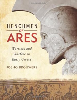 Seller image for Henchmen of Ares: Warriors and Warfare in Early Greece by Brouwers, Josho [Hardcover ] for sale by booksXpress