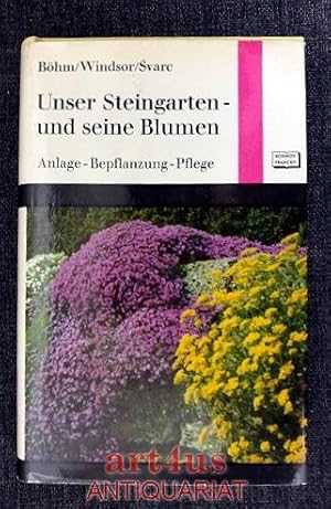 Unser Steingarten und seine Blumen : Anlage, Bepflanzung, Pflege.