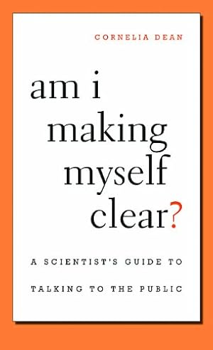 Immagine del venditore per Am I Making Myself Clear?: A Scientist's Guide to Talking to the Public by Dean, Cornelia [Paperback ] venduto da booksXpress