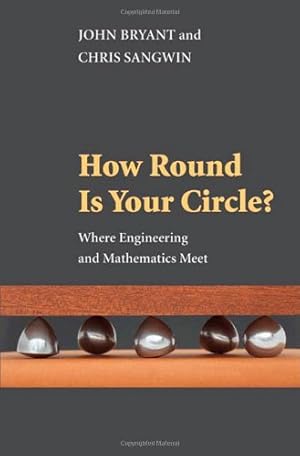 Seller image for How Round Is Your Circle?: Where Engineering and Mathematics Meet by Bryant, John, Sangwin, Chris [Paperback ] for sale by booksXpress