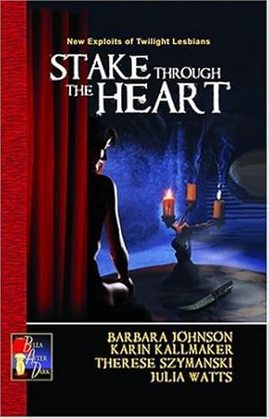 Seller image for Stake Through the Heart: New Exploits of Twilight Lesbians (Bella After Dark) by Therese Szymanski, Karin Kallmaker, Julia Watts, Barbara Johnson [Paperback ] for sale by booksXpress