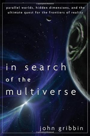 Imagen del vendedor de In Search of the Multiverse: Parallel Worlds, Hidden Dimensions, and the Ultimate Quest for the Frontiers of Reality by Gribbin, John [Hardcover ] a la venta por booksXpress