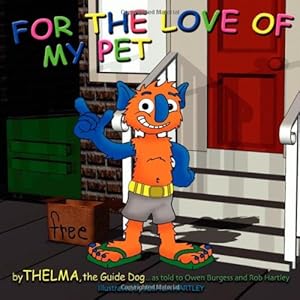 Seller image for For the Love of My Pet by The Guide Dog, Thelma, Burgess, Owen, Hartley, Rob [Paperback ] for sale by booksXpress