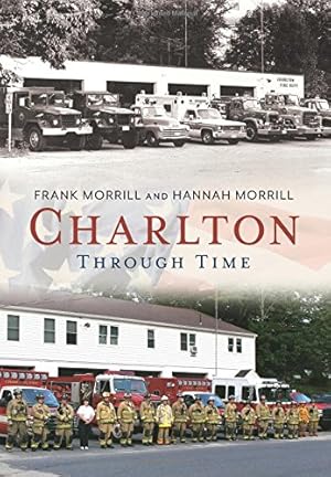 Seller image for Charlton Through Time (America Through Time) by Morrill, Frank, Morrill, Hannah [Paperback ] for sale by booksXpress