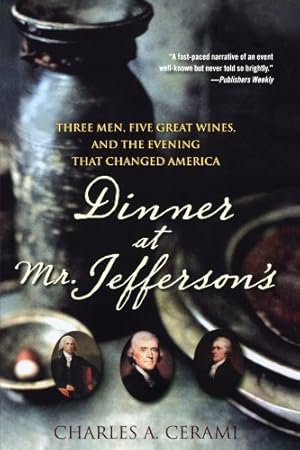 Image du vendeur pour Dinner at Mr. Jefferson's: Three Men, Five Great Wines, and the Evening That Changed America by Cerami, Charles A. [Paperback ] mis en vente par booksXpress