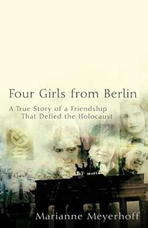 Seller image for Four Girls From Berlin: A True Story of a Friendship That Defied the Holocaust by Marianne Meyerhoff [Hardcover ] for sale by booksXpress