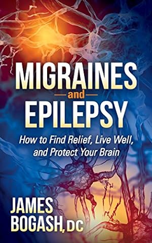 Bild des Verkufers fr Migraines and Epilepsy: How to Find Relief, Live Well, and Protect Your Brain by Bogash DC, James [Hardcover ] zum Verkauf von booksXpress