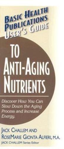 Immagine del venditore per User's Guide to Anti-Aging Nutrients: Discover How You Can Slow Down the Aging Process and Increase Energy (Basic Health Publications User's Guide) by Challem, Jack, Alfieri M.A., Rosemarie Gionta [Hardcover ] venduto da booksXpress