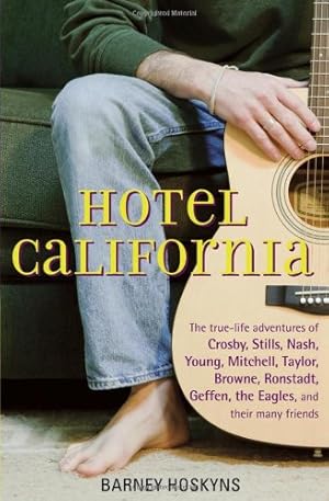 Imagen del vendedor de Hotel California: The True-Life Adventures of Crosby, Stills, Nash, Young, Mitchell, Taylor, Browne, Ronstadt, Geffen, the Eagles, and Their Many Friends by Hoskyns, Barney [Hardcover ] a la venta por booksXpress