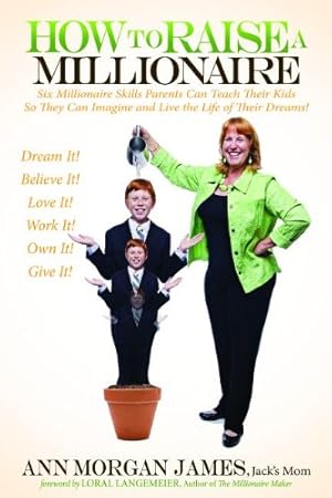 Seller image for How to Raise a Millionaire: Six Millionaire Skills Parents Can Teach Their Kids So They Can Imagine and Live the Life of Their Dreams! by James, Ann Morgan [Paperback ] for sale by booksXpress