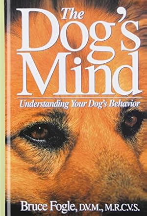 Imagen del vendedor de The Dog's Mind: Understanding Your Dog's Behavior by Fogle D.V.M. M.R.C.V.S., Bruce [Hardcover ] a la venta por booksXpress