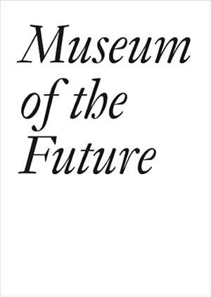 Seller image for Museum of the Future (Documents) by Curiger, Bice, Baldessari, John, Dercon, Chris [Paperback ] for sale by booksXpress