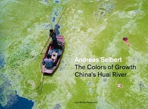 Imagen del vendedor de The Dirty Colors of Growth: Chinas Huai River by Seibert, Andreas [Hardcover ] a la venta por booksXpress