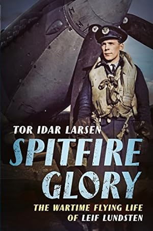 Seller image for Spitfire Glory: The Wartime Flying Life of Leif Lundsten by Larsen, Tor Idar [Hardcover ] for sale by booksXpress