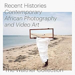 Immagine del venditore per Recent Histories: Contemporary African Photography and Video Art from the Walther Collection [Hardcover ] venduto da booksXpress