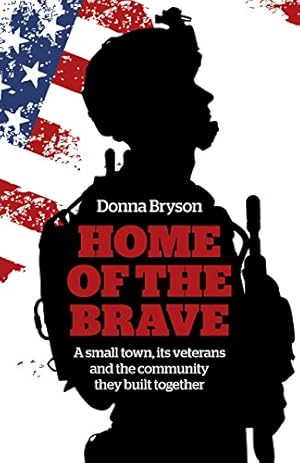 Imagen del vendedor de Home of the Brave: A Small Town, Its Veterans And The Community They Built Together by Bryson, Donna [Paperback ] a la venta por booksXpress