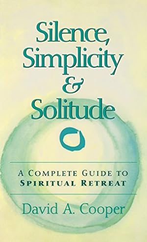 Imagen del vendedor de Silence, Simplicity & Solitude: A Complete Guide to Spiritual Retreat by Cooper, Rabbi David A. [Hardcover ] a la venta por booksXpress