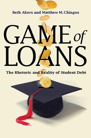 Seller image for Game of Loans: The Rhetoric and Reality of Student Debt (The William G. Bowen Series) by Akers, Beth, Chingos, Matthew M. [Paperback ] for sale by booksXpress