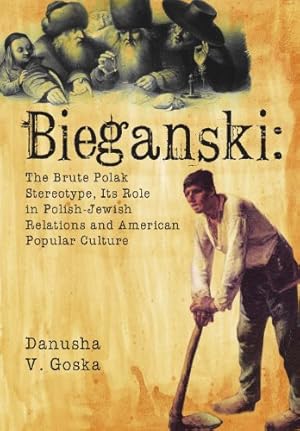 Image du vendeur pour Bieganski: The Brute Polak Stereotype in Polish-Jewish Relations and American Popular Culture (Jews of Poland) [Hardcover ] mis en vente par booksXpress