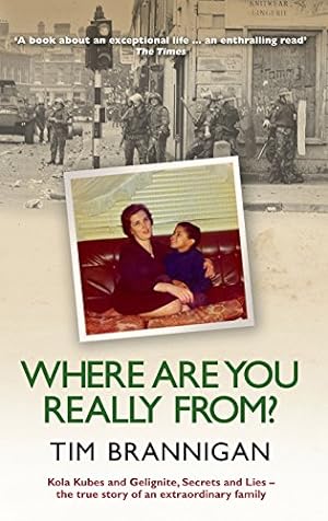 Seller image for Where Are You Really From?: Kola Kubes and Gelignite, Secrets and Lies the True Story of an Extraordianary Family by Brannigan, Tim [Paperback ] for sale by booksXpress