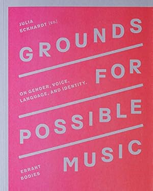 Seller image for Grounds for Possible Music: On Gender, Voice, Language, and Identity by Eckhardt, Julia [Paperback ] for sale by booksXpress