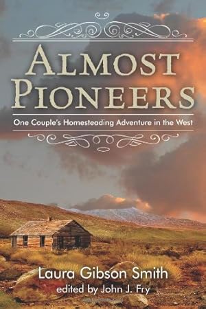 Imagen del vendedor de Almost Pioneers: One Couple's Homesteading Adventure In The West by Laura Gibson Smith [Paperback ] a la venta por booksXpress