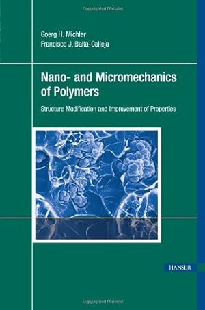 Seller image for Nano- and Micromechanics of Polymers: Structure Modification and Improvement of Properties by Michler, Goerg H. [Hardcover ] for sale by booksXpress