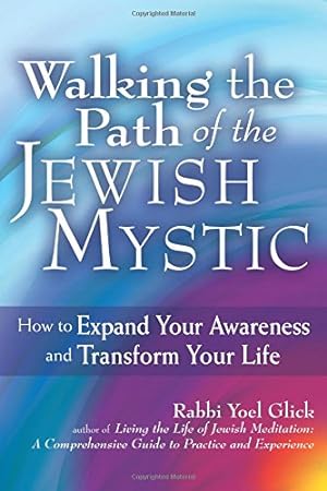 Seller image for Walking the Path of the Jewish Mystic: How to Expand Your Awareness and Transform Your Life by Glick, Rabbi Yoel [Paperback ] for sale by booksXpress