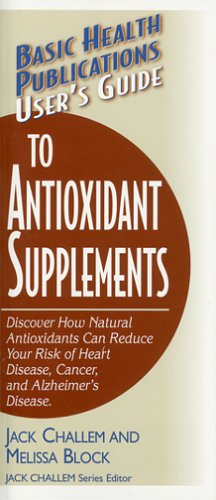 Seller image for User's Guide to Antioxidant Supplements (Basic Health Publications User's Guide) by Challem, Jack, Block, Melissa [Paperback ] for sale by booksXpress