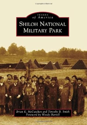 Seller image for Shiloh National Military Park (Images of America) by McCutchen, Brian K., Smith, Timothy B., Foreword by Woody Harrell [Paperback ] for sale by booksXpress