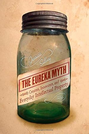 Image du vendeur pour The Eureka Myth: Creators, Innovators, and Everyday Intellectual Property by Silbey, Jessica [Paperback ] mis en vente par booksXpress