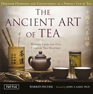 Imagen del vendedor de The Ancient Art of Tea: Wisdom From the Old Chinese Tea Masters by Peltier, Warren [Hardcover ] a la venta por booksXpress