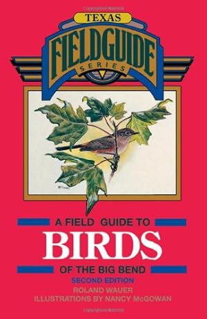 Imagen del vendedor de A Field Guide to Birds of the Big Bend (Texas Field Guide Series) by Wauer, Roland [Paperback ] a la venta por booksXpress
