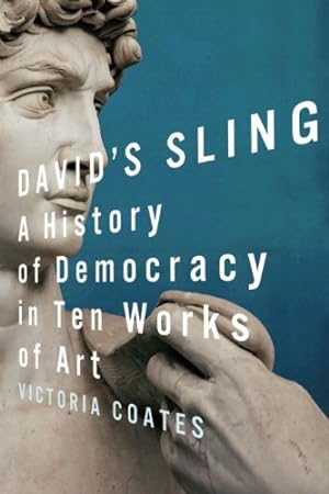 Seller image for David's Sling: A History of Democracy in Ten Works of Art by Coates, Ph.D. Victoria C. Gardner [Hardcover ] for sale by booksXpress