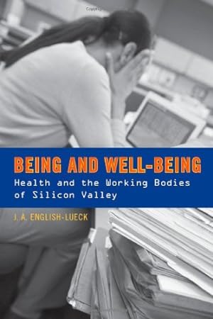 Seller image for Being and Well-Being: Health and the Working Bodies of Silicon Valley by English-Lueck, J.A. [Paperback ] for sale by booksXpress