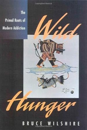 Seller image for Wild Hunger: The Primal Roots of Modern Addiction by Wilshire, Bruce [Paperback ] for sale by booksXpress
