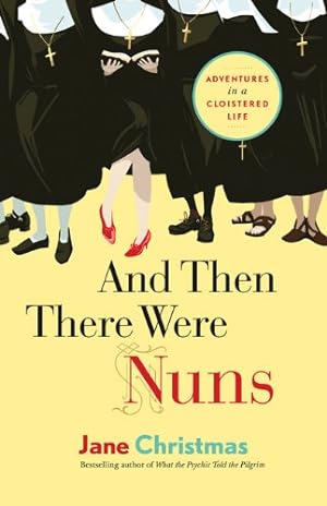 Seller image for And Then There Were Nuns: Adventures in a Cloistered Life by Christmas, Jane [Paperback ] for sale by booksXpress