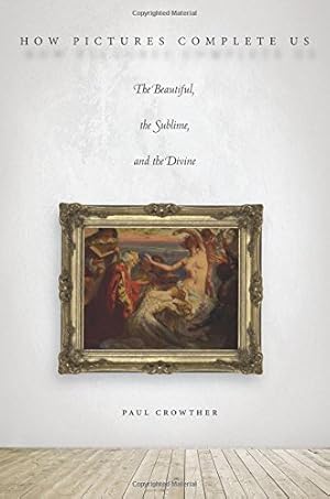 Immagine del venditore per How Pictures Complete Us: The Beautiful, the Sublime, and the Divine by Crowther, Paul [Paperback ] venduto da booksXpress
