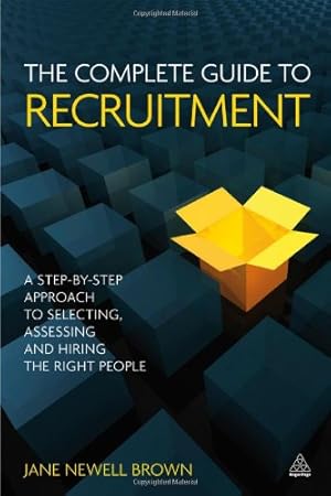 Bild des Verkufers fr The Complete Guide to Recruitment: A Step-by-Step Approach to Selecting, Assessing and Hiring the Right People by Brown, Jane Newell [Paperback ] zum Verkauf von booksXpress