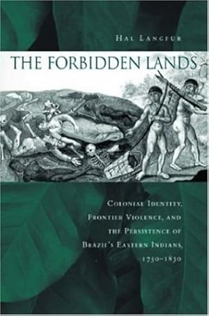 Immagine del venditore per The Forbidden Lands: Colonial Identity, Frontier Violence, and the Persistence of Brazils Eastern Indians, 1750-1830 by Langfur, Hal [Paperback ] venduto da booksXpress