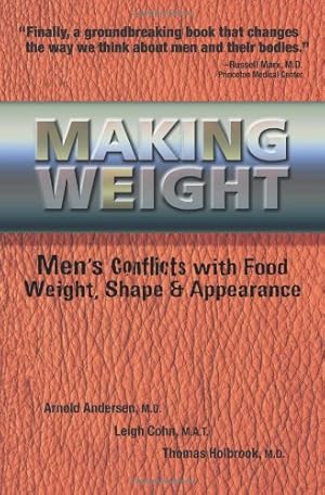 Seller image for Making Weight: Healing Men's Conflicts with Food, Weight, and Shape by Andersen, M.D. Arnold, Cohn M.A.T., Leigh, Holbrook, M.D. Tom, Holbrook MD, Tom, Cohn, Leigh [Paperback ] for sale by booksXpress