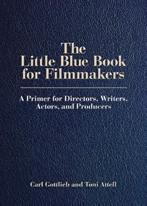 Seller image for The Little Blue Book for Filmmakers: A Primer for Directors, Writers, Actors, and Producers by Gottlieb, Carl, Attell, Toni [Paperback ] for sale by booksXpress