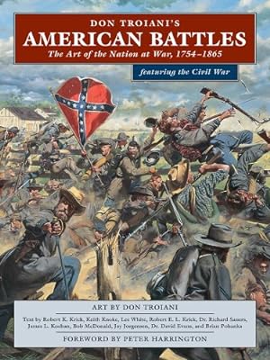 Seller image for Don Troiani's American Battles: The Art of the Nation at War, 1754-1865 by Krick, Robert, Knoke, Keith, White, Lee [Paperback ] for sale by booksXpress