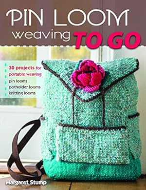 Seller image for Pin Loom Weaving to Go: 30 Projects for Portable Weaving by Stump, Margaret [Paperback ] for sale by booksXpress