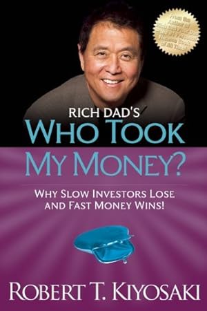 Seller image for Rich Dad's Who Took My Money?: Why Slow Investors Lose and Fast Money Wins! (Rich Dad's (Paperback)) by Kiyosaki, Robert T. [Paperback ] for sale by booksXpress