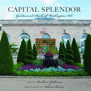 Seller image for Capital Splendor: Parks & Gardens of Washington, D.C. by Brown, Valerie, Glickman, Barbara [Hardcover ] for sale by booksXpress