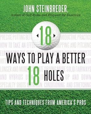 Seller image for 18 Ways to Play a Better 18 Holes: Tips and Techniques from America's Best Club Professionals by Steinbreder, John [Paperback ] for sale by booksXpress