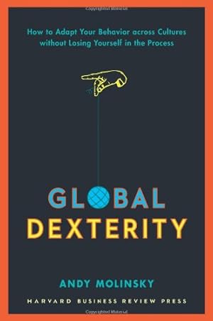 Seller image for Global Dexterity: How to Adapt Your Behavior Across Cultures without Losing Yourself in the Process by Molinsky, Andy [Hardcover ] for sale by booksXpress